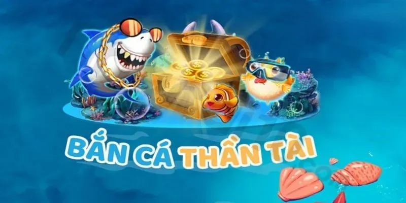 Bắn cá thần tài - Tựa game hấp dẫn không thể chối từ Bắn cá thần tài - Tựa game hấp dẫn không thể chối từ