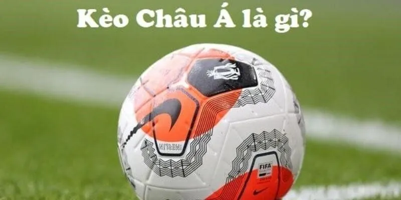 Định nghĩa về kèo cá cược bóng đá châu Á dễ hiểu nhất Định nghĩa về kèo cá cược bóng đá châu Á dễ hiểu nhất