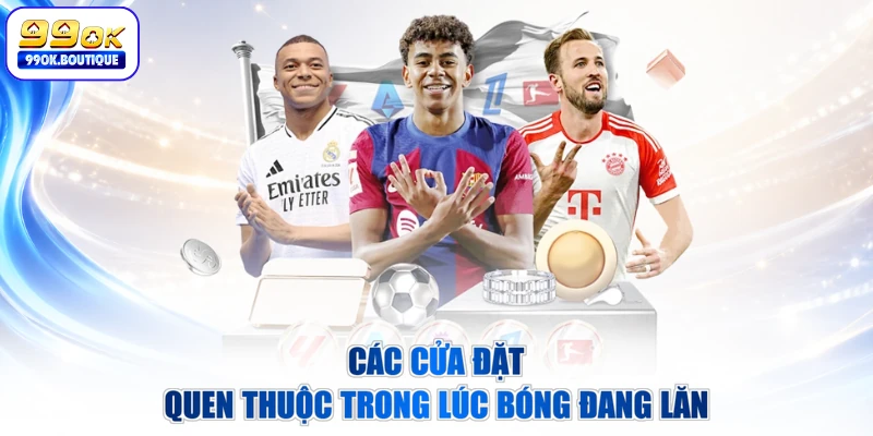 Các cửa đặt quen thuộc trong lúc bóng đang lăn