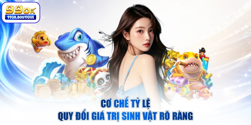 Cơ chế tỷ lệ quy đổi giá trị sinh vật rõ ràng