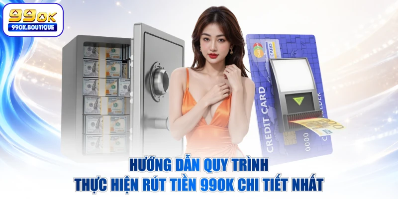 Hướng dẫn quy trình thực hiện rút tiền 99OK chi tiết nhất