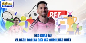 Kèo châu âu Và Cách Đọc Ba Cửa 1X2 Chính Xác Nhất