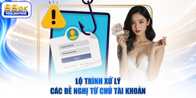 Lộ trình xử lý các đề nghị từ chủ tài khoản