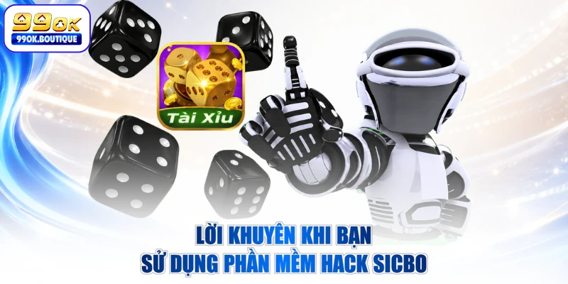 Lời khuyên khi bạn sử dụng phần mềm hack sicbo
