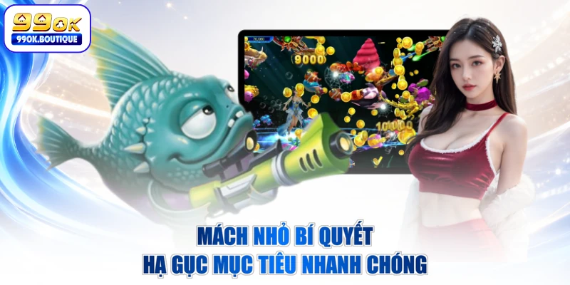 Mách nhỏ bí quyết hạ gục mục tiêu nhanh chóng