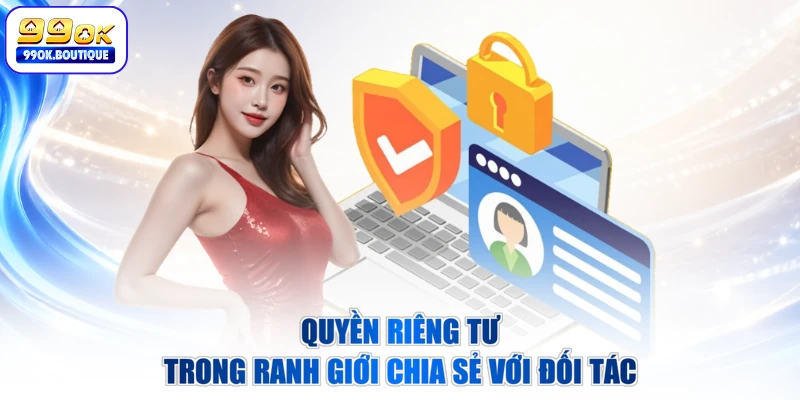 Quyền riêng tư trong ranh giới chia sẻ với đối tác